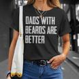 Dads With Beards Are Better Dad Gifts For Men Fathers Day Unisex T-Shirt Gifts for Her