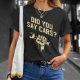 Did You Say Cars Mechanic Car Lover Car Repair Unisex T-Shirt Gifts for Her