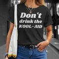 Dont Drink The Koolaid Kool-Aid Rights Choice Freedom White Unisex T-Shirt Gifts for Her