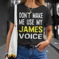 Dont Make Me Use My James Voice Lustiger Herrenname T-Shirt Geschenke für Sie