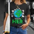 Earth Day Im With Her Mother Earth World Environmental Unisex T-Shirt Gifts for Her
