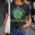 Every Day Earth Day _ Climate Change Ns Funny Earth Day Unisex T-Shirt Gifts for Her