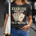 Exercise Your Mind Play Bridge - Bridge Player Card Game Unisex T-Shirt Gifts for Her