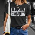 Fairly Ridiculous Unisex T-Shirt Gifts for Her