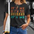 Fathers Day Its Me Hi Im The Husband Its Me Unisex T-Shirt Gifts for Her