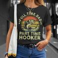 Mens Fishing Full Time Dad Part Time Hooker Bass Dad T-Shirt Gifts for Her