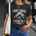 Funny I Dont Snore I Dream Im A Tractor Gift For Dad Unisex T-Shirt Gifts for Her