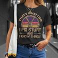 Funny Thats What I Do I Fix Stuff And I Know Things Unisex T-Shirt Gifts for Her