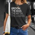 Groom Gift The Man Myth Legend Gift For Mens Unisex T-Shirt Gifts for Her