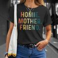 Homie Mother Friend Best Mom Ever Mothers Day Loving Gift For Womens Unisex T-Shirt Gifts for Her