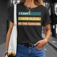 I Cant I Have Plans In The Garage Car Mechanic Design Print Unisex T-Shirt Gifts for Her