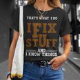 I Fix Stuff And Know Things That What I Do Mechanic Unisex T-Shirt Gifts for Her