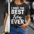 I Have The Best Son Ever Funny Dad Mom Gift Unisex T-Shirt Gifts for Her