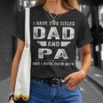 I Have Two Titles Dad And Pa Fathers Day Gifts Gift For Mens Unisex T-Shirt Gifts for Her