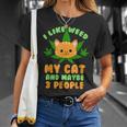 I Like Weed My Cat And Maybe 3 People Stoner Gift Unisex T-Shirt Gifts for Her