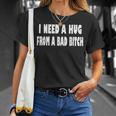 I Need A Hug From A Bad B Unisex T-Shirt Gifts for Her