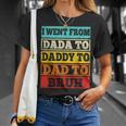 I Went From Dada To Daddy To Dad To Bruh Fathers Day Gift Unisex T-Shirt Gifts for Her