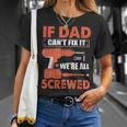 If Dad Cant Fix It Were All Screwed Father Day Mechanic Unisex T-Shirt Gifts for Her