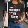 Im A Mechanic But Still I Cant Fix Stupid Unisex T-Shirt Gifts for Her