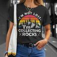 Im Not Lost Im Collecting Rocks Geologist Geode Hunter Unisex T-Shirt Gifts for Her