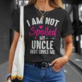 Im Not Spoiled My Uncle Loves Me Funny Family Best Friend Unisex T-Shirt Gifts for Her