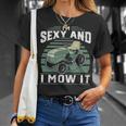 Im Sexy And I Mow It Funny Riding Mower Mowing Gift For Dad Unisex T-Shirt Gifts for Her