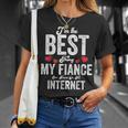 Im The Best Thing My Fiance Ever Found On The Internet Unisex T-Shirt Gifts for Her