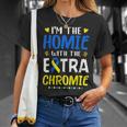 Im The Homie With Extra Chromie Down Syndrome Awareness Day Unisex T-Shirt Gifts for Her
