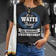 Its A Watts Thing You Wouldnt Understand Watts For Watts A Unisex T-Shirt Gifts for Her