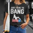 Just Here To Bang Funny Fireworks 4Th Of July Dad Bod Father Unisex T-Shirt Gifts for Her