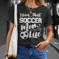 Livin That Soccer Mom Life Sport Mom Mothers Day Womens Unisex T-Shirt Gifts for Her
