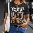 Mechanic Thats What I Do I Fix Stuff I Know Things Dad Papa T-Shirt Gifts for Her
