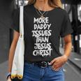 More Daddy Issues Than Jesus Christ Unisex T-Shirt Gifts for Her