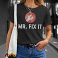 Mr Fix It Funny Plumber Gift For Dad Unisex T-Shirt Gifts for Her