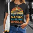 Nacho Average UncleFunny Uncle Gift Gift For Mens Unisex T-Shirt Gifts for Her