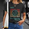 Quit Drooling Its Freaking Me Out Unisex T-Shirt Gifts for Her
