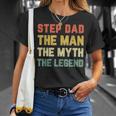 Step Dad The Man The Myth The Legend Vintage Stepdad Unisex T-Shirt Gifts for Her