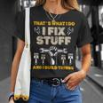 Thats What I Do I Fix Stuff And I Build Things Mechanic Fix Unisex T-Shirt Gifts for Her