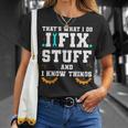 Thats What I Do I Fix Stuff And I Know Things Car Fixing Unisex T-Shirt Gifts for Her