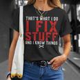 Thats What I Do I Fix Stuff And I Know Things Humor Saying Unisex T-Shirt Gifts for Her