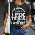 Thats What I Do I Fix Things And I Know Shit Funny Saying Unisex T-Shirt Gifts for Her