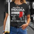 Welcome To Indiana We Dont Dial 911 Until The Smoke Clears Unisex T-Shirt Gifts for Her