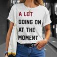 A Lot Going On At The Moment Unisex T-Shirt Gifts for Her A Lot Going On At The Moment Unisex T-Shirt Gifts for Her