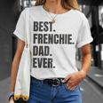 Best Frenchie Dad Ever French Bulldog Gifts Unisex T-Shirt Gifts for Her