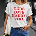 Dads Love Harry Too Unisex T-Shirt Gifts for Her
