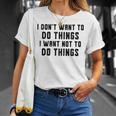 I Dont Want To Do Things I Want Not To Do Things T-Shirt Gifts for Her