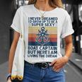 I Never Dreamed Id Grow Up To Be A Super Sexy Boat Captain T-Shirt Gifts for Her