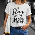 Funny Slay At Home Mom Mothers Day Gift For Her Gift For Womens Unisex T-Shirt Gifts for Her