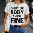 Shut Up Body Youre Fine Funny Vintage Unisex T-Shirt Gifts for Her