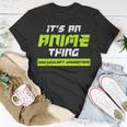 Anime You Wouldnt Understand Its An Anime Thing Unisex T-Shirt Funny Gifts